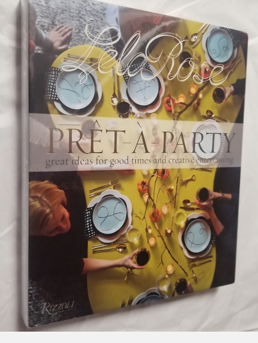 Leah Rose Prêt-a-Party: Great Ideas for Good Times and Creative Entertaining